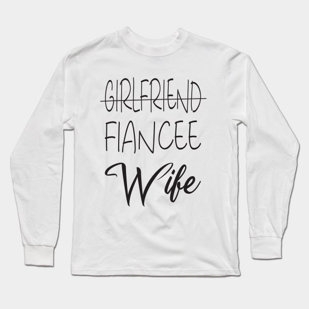 Girlfriend Fiancee Wife Shirt,Just Married Shirt,Wifey Shirt,strikethrough Fiance text design ,Honeymoon Shirt,Christmas Gift for Wife,Cotton Anniversary Long Sleeve T-Shirt by Djalal